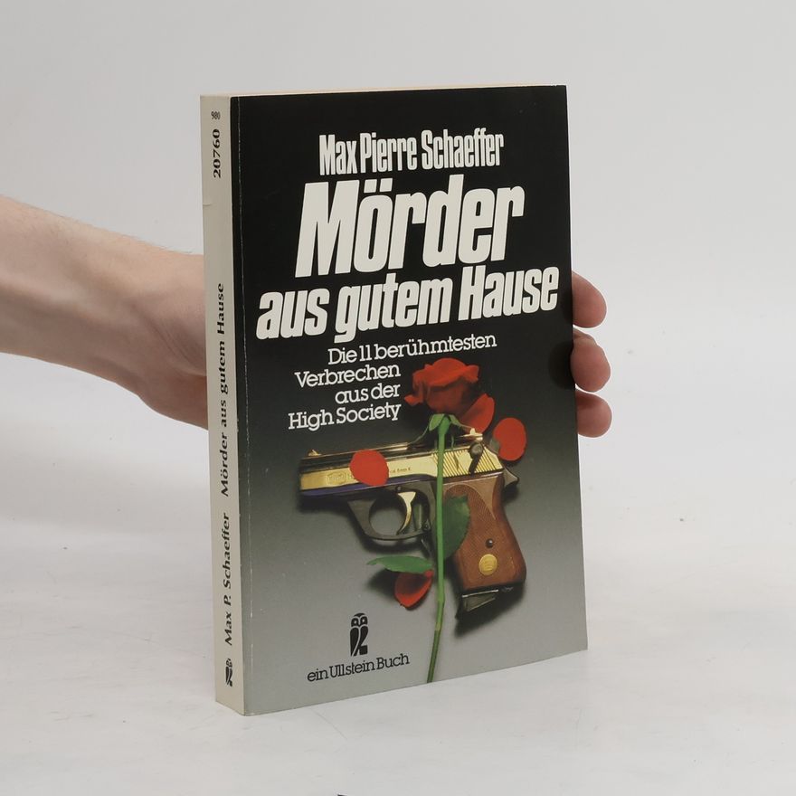 Max Pierre Schaeffer Mörder aus gutem Hause. Die 11 berühmtesten Verbrechen aus der High Society.