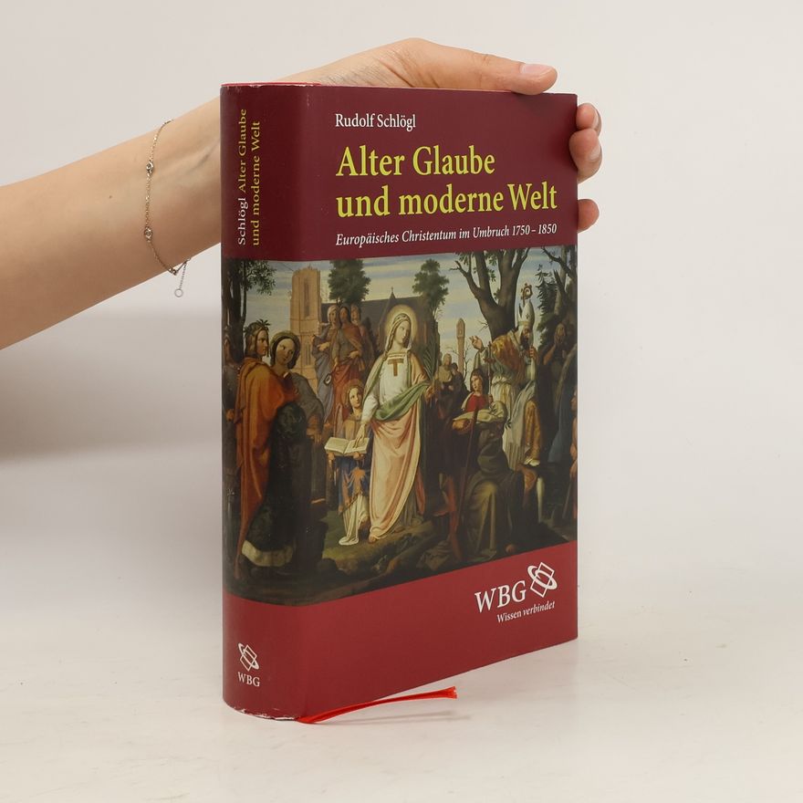 Rudolf Schlögl Alter Glaube und moderne Welt
