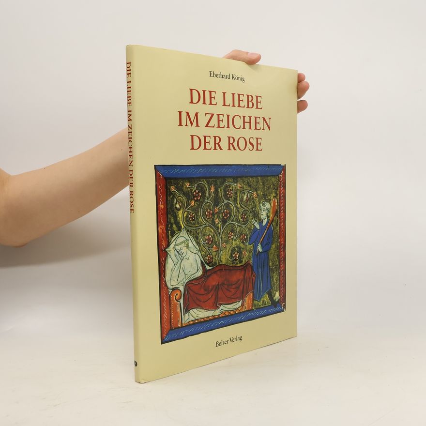 Eberhard König Die Liebe im Zeichen der Rose