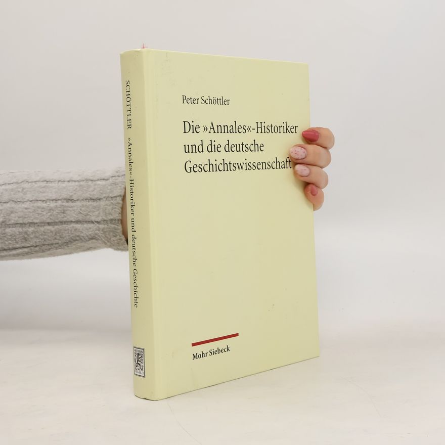 Peter Schöttler Die "Annales"-Historiker und die deutsche Geschichtswissenschaft