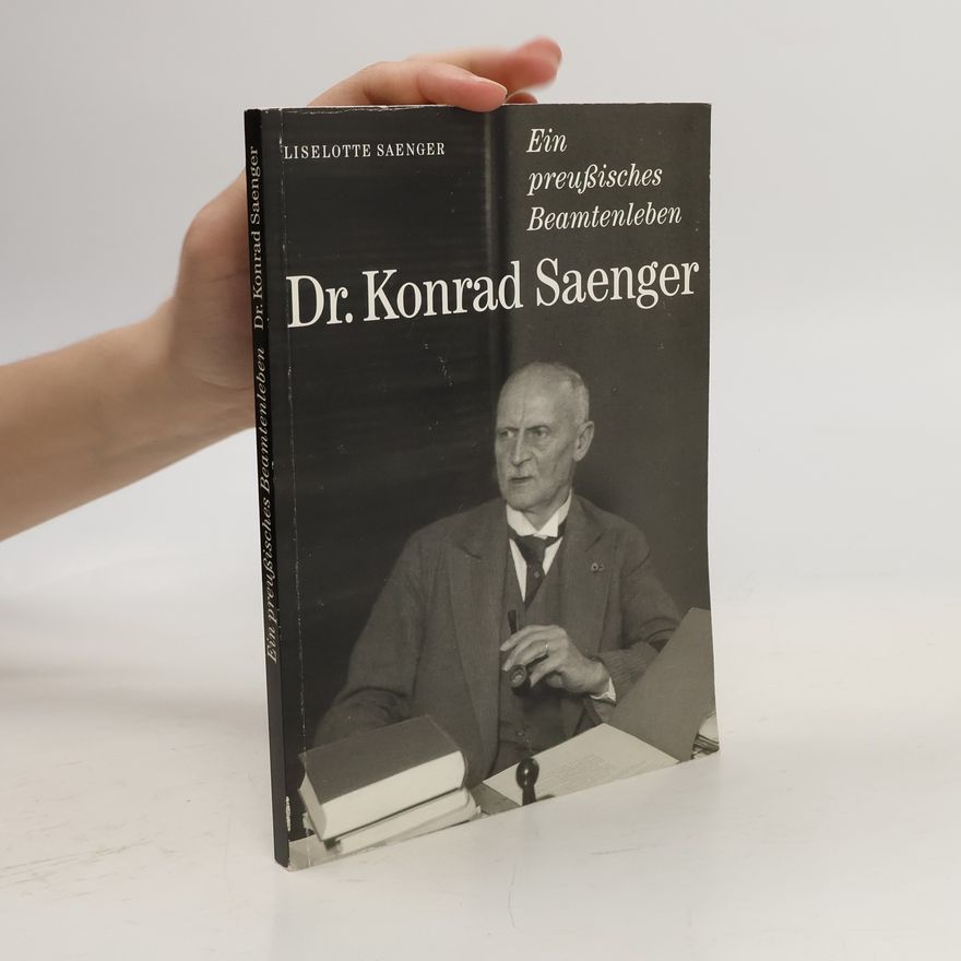 Dr. Konrad Saenger Ein preußisches Beamtenleben