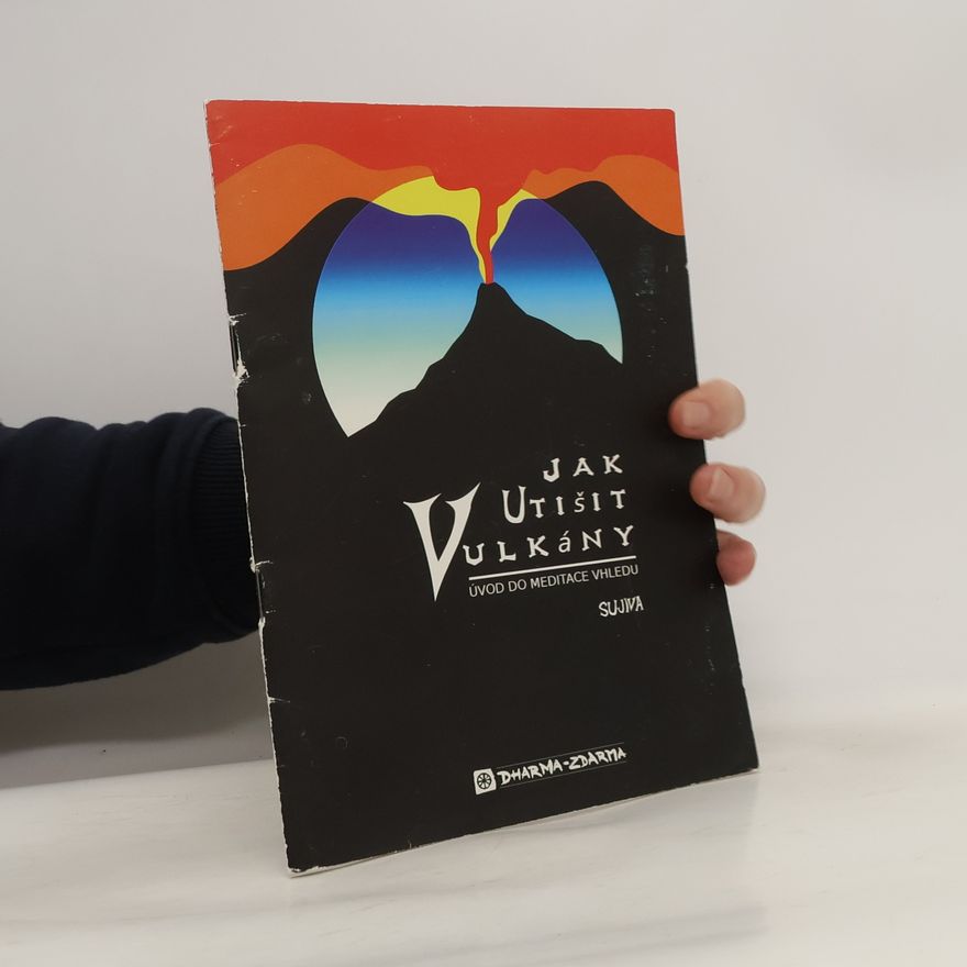 Sujiva Jak utišit vulkány. Úvod do meditace vhledu