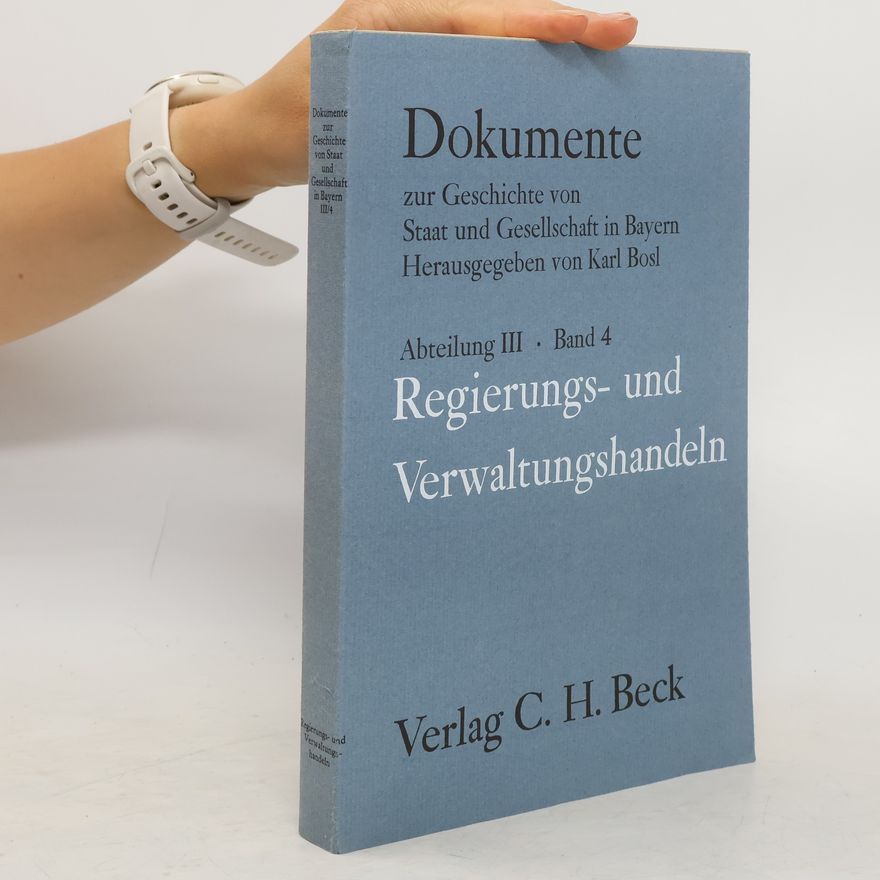 Karl Bosl Dokumente zur Geschichte von Staat und Gesellschaft in Bayern