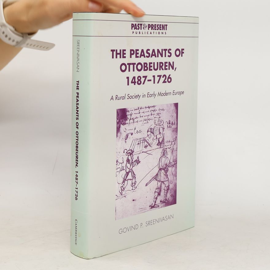 Govind P. Sreenivasan The peasants of Ottobeuren, 1487 - 1726 : a rural society in early modern Europe