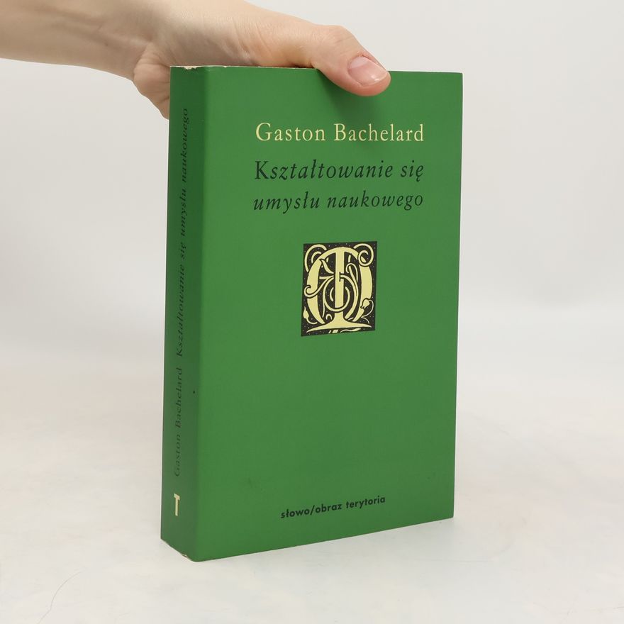 Gaston Bachelard Kształtowanie się umysłu naukowego