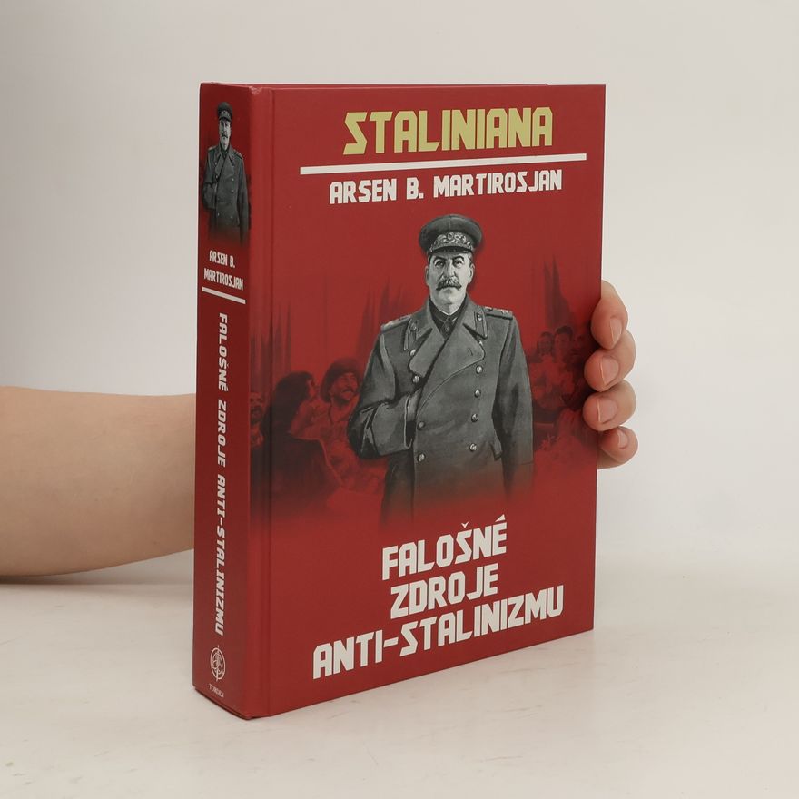 Arsen B. Martirosjan Staliniana - Falošné zdroje anti-stalinizmu