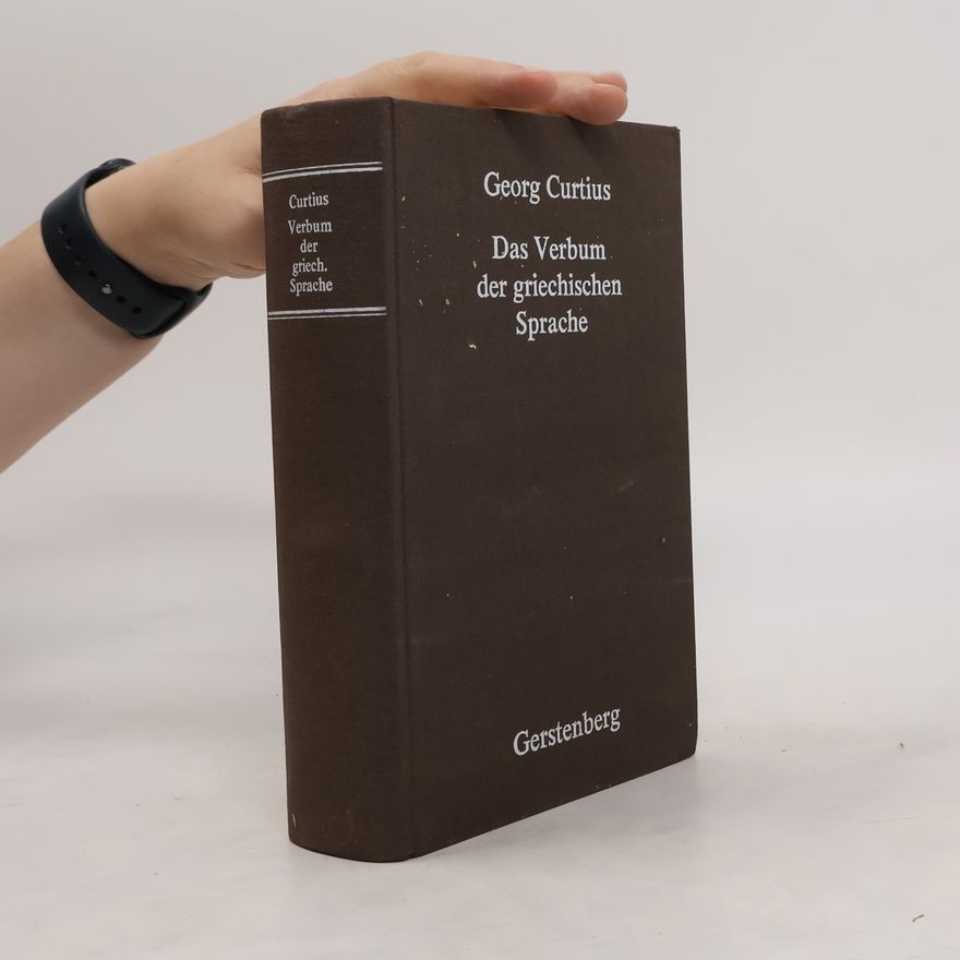 Georg Curtius Das Verbum der griechischen Sprache seinem Baue nach dargestellt
