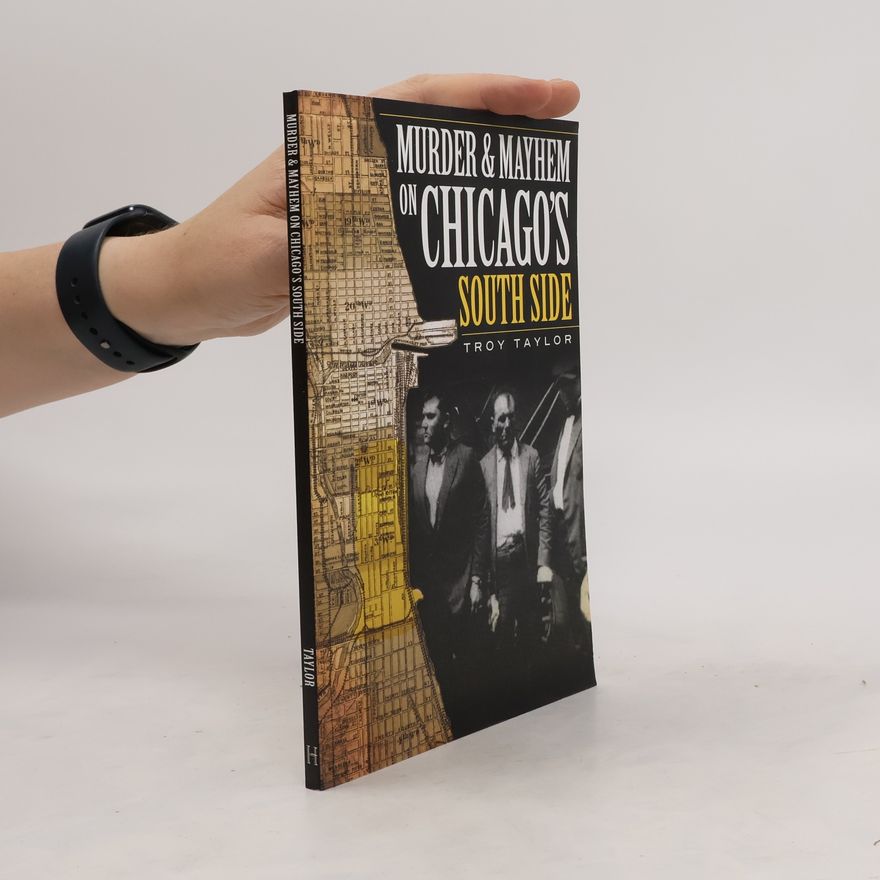 Troy Taylor Murder & Mayhem on Chicago's South Side