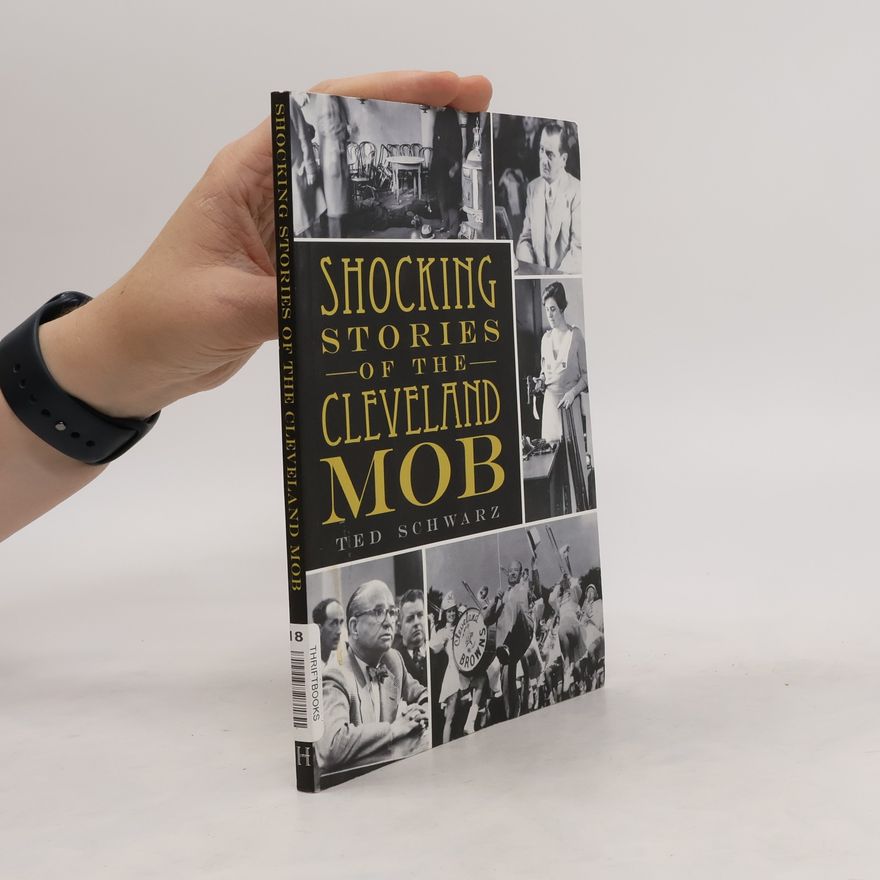 Ted Schwarz Shocking Stories of the Cleveland Mob