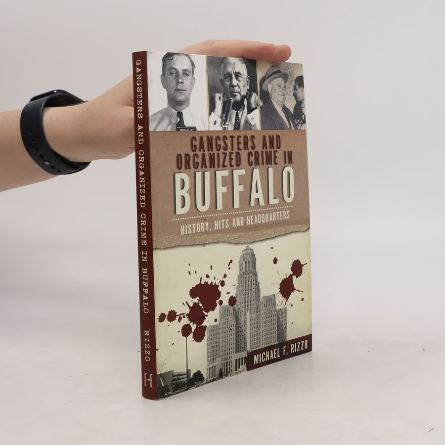 Michael F. Rizzo Gangsters and Organized Crime in Buffalo