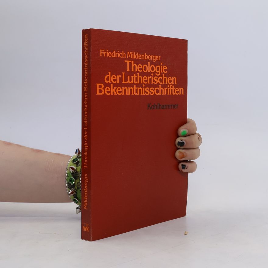 Friedrich Mildenberger Theologie der Lutherischen Bekenntnisschriften