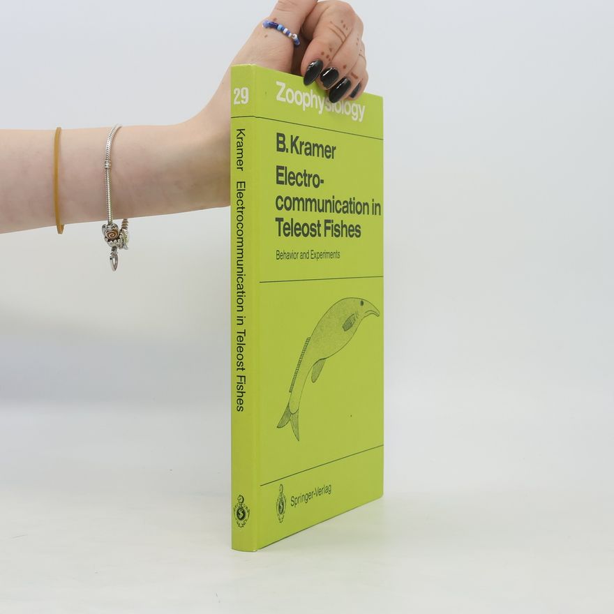 Bernd Kramer Electrocommunication in teleost fishes