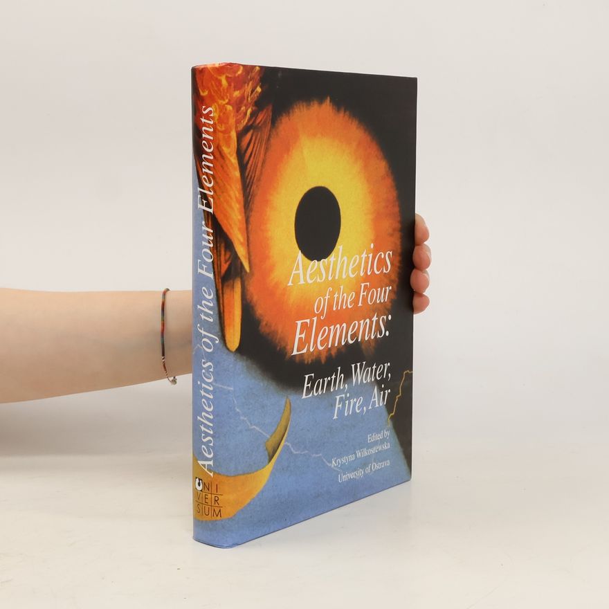 Małgorzata Sacha-Piekło Aesthetics of the Four Elements: Earth, Water, Fire, Air