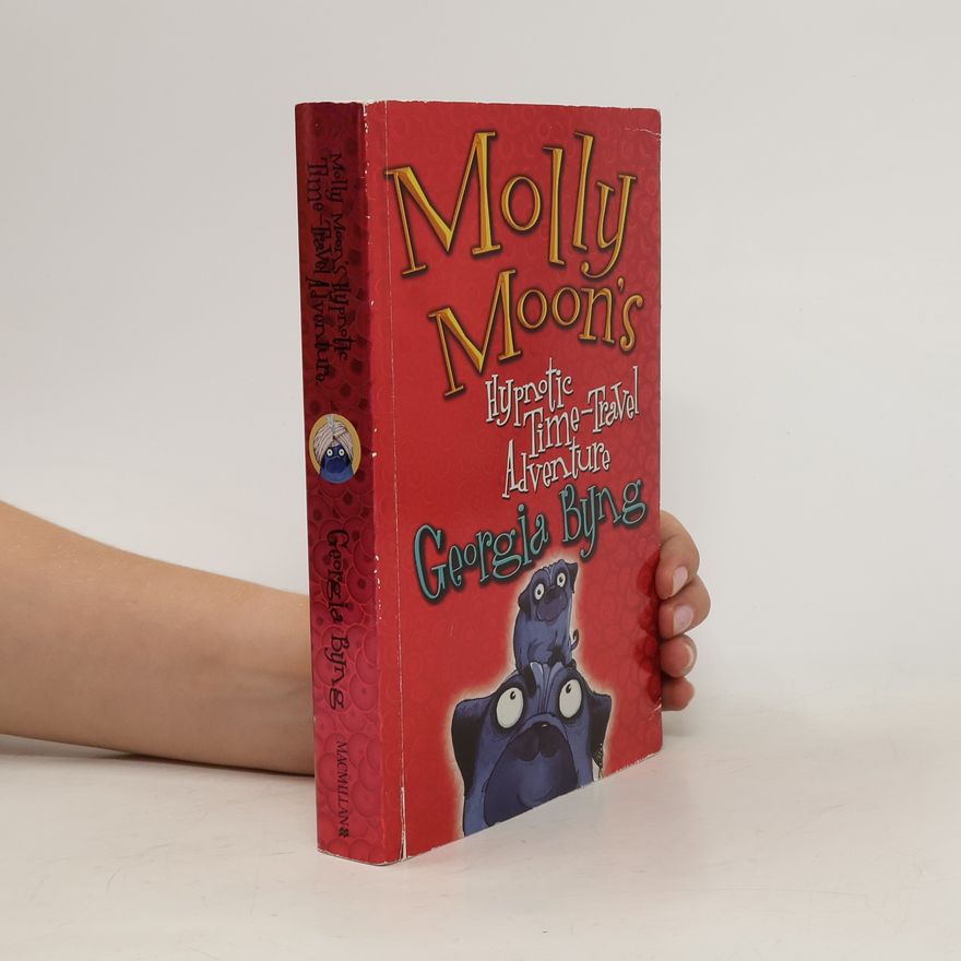 Georgia Byng Molly Moon's Hypnotic Time Travel Adventure