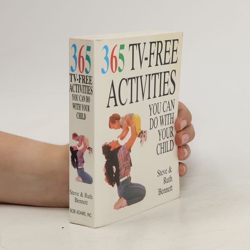 Steven J. Bennett Three Hundred Sixty-Five TV-Free Activities You Can Do with Your Child