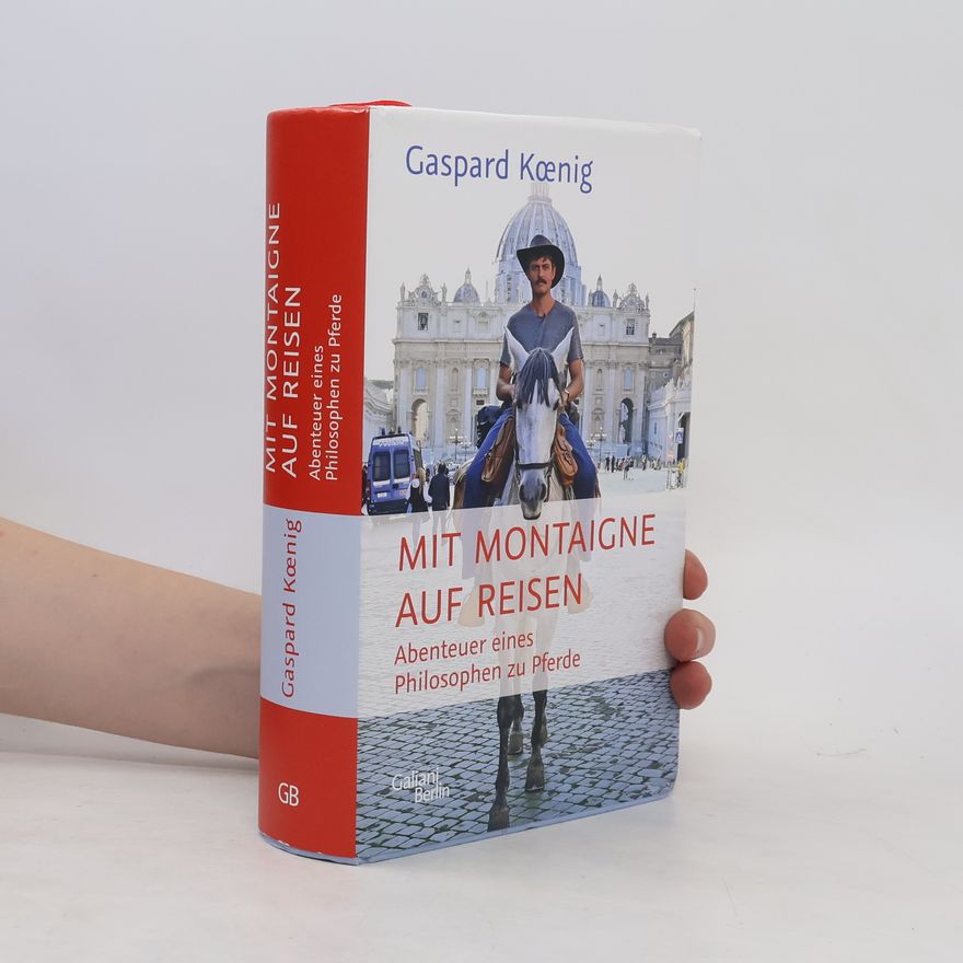 Gaspard Koenig Mit Montaigne auf Reisen