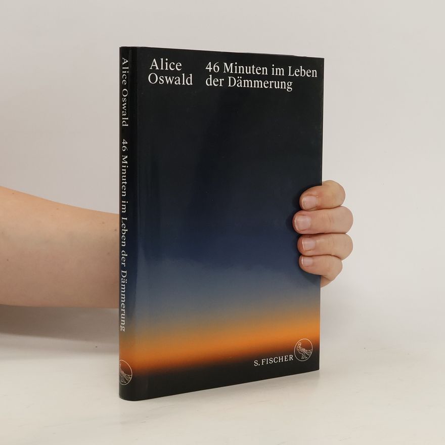 Alice Oswald 46 Minuten im Leben der Dämmerung