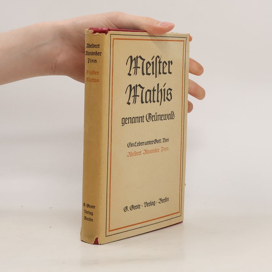 Adelbert Alexander Zinn Meister Mathis genannt Grünewald