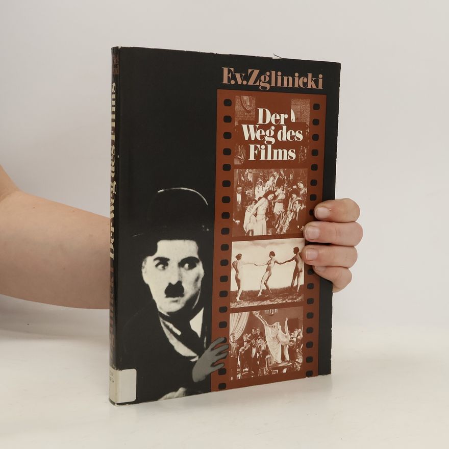 Friedrich von Zglinicki Der Weg des Films: Bildband