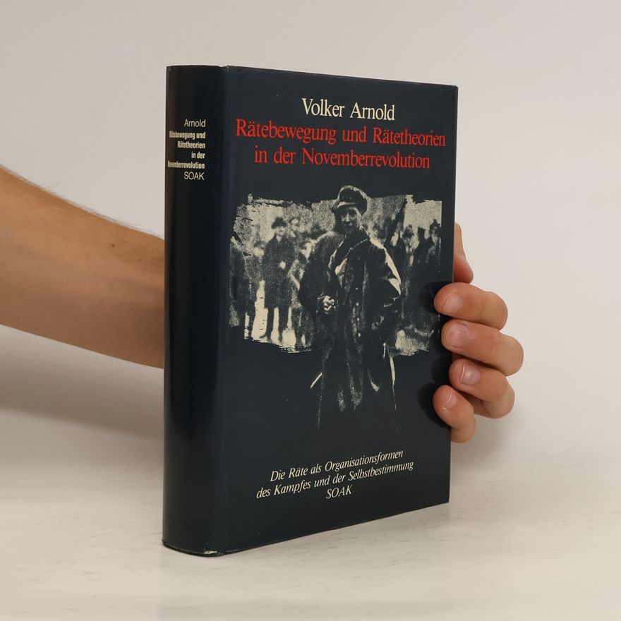 Volker Arnold Rätebewegung und Rätetheorien in der Novemberrevolution