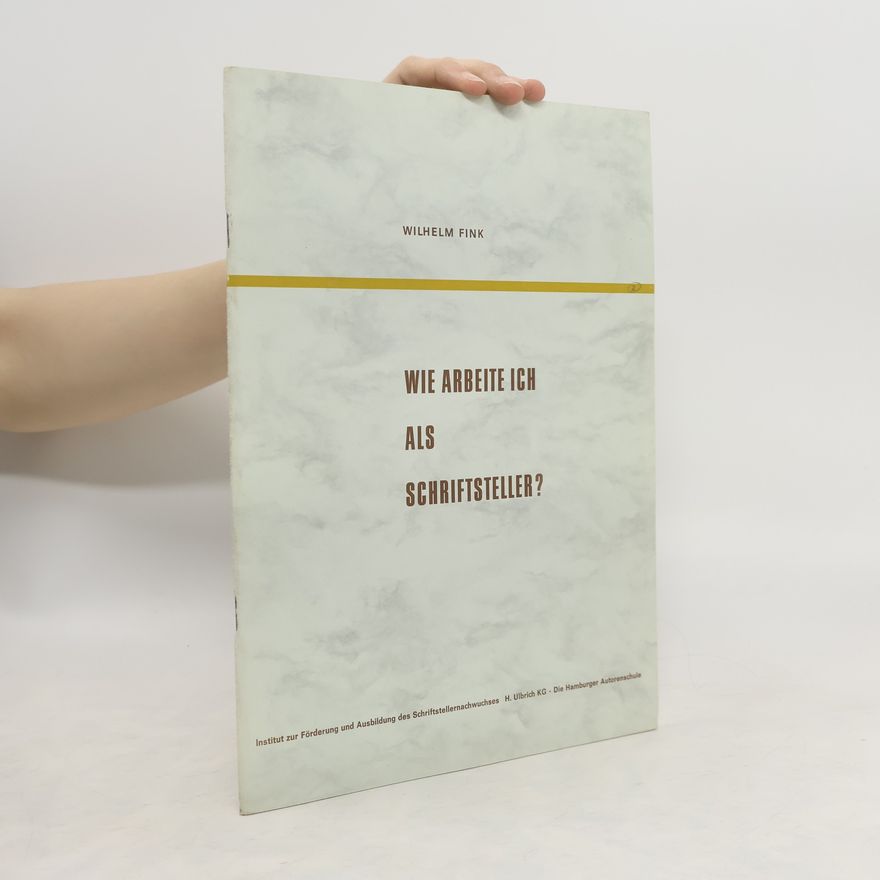 Wilhelm Fink Wie arbeite ich als Schriftsteller?