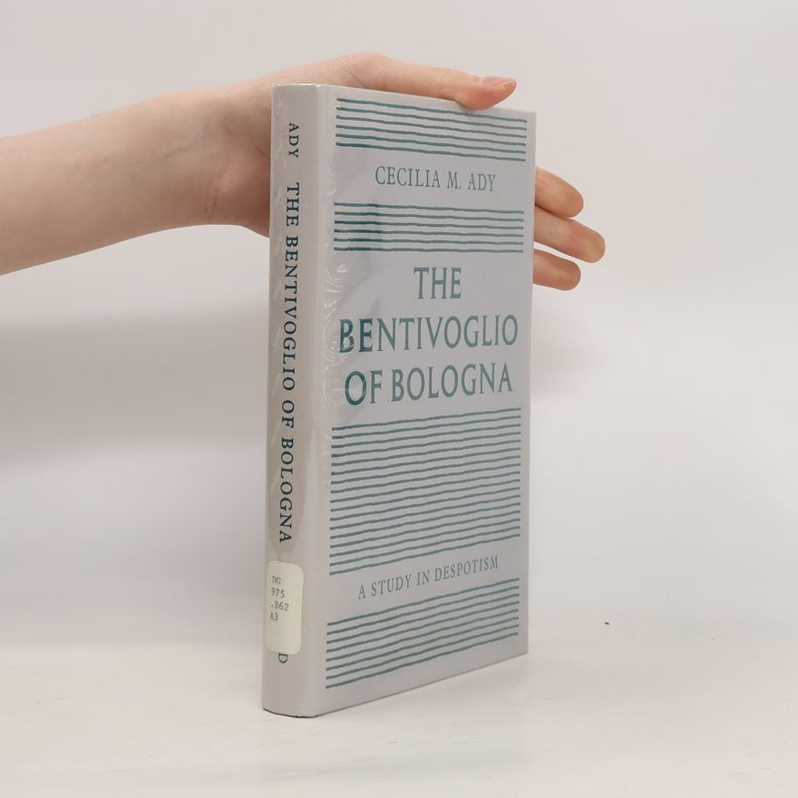 Cecilia M. Ady The Bentivoglio of Bologna
