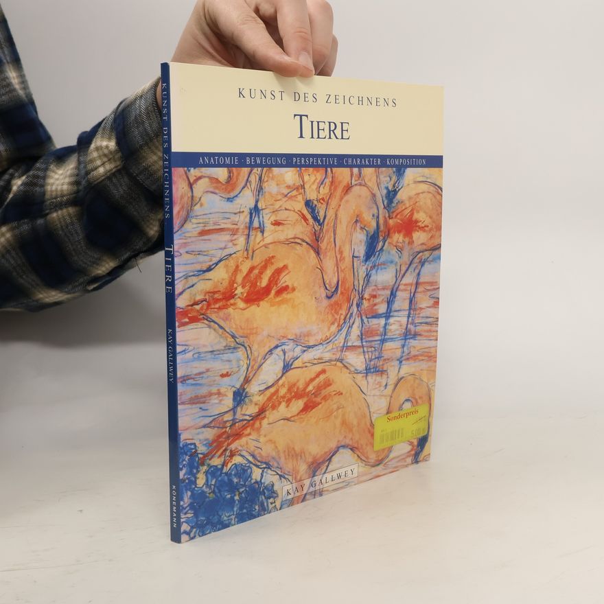Kay Gallwey Tiere. Anatomie, Bewegung, Perspektive, Charakter, Komposition