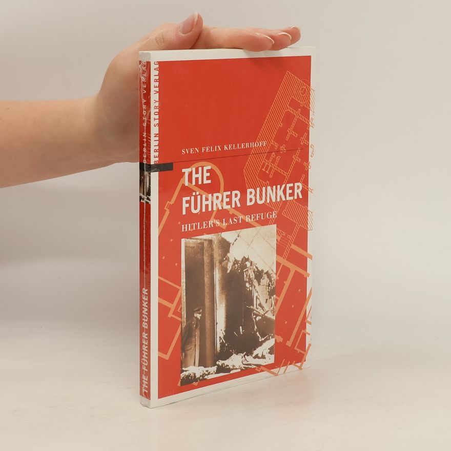 Sven Felix Kellerhoff The Führer Bunker