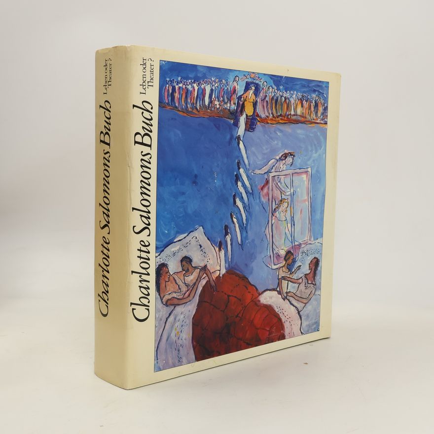 Charlotte Salomon Charlotte Salomons Buch. Leben oder Theater?