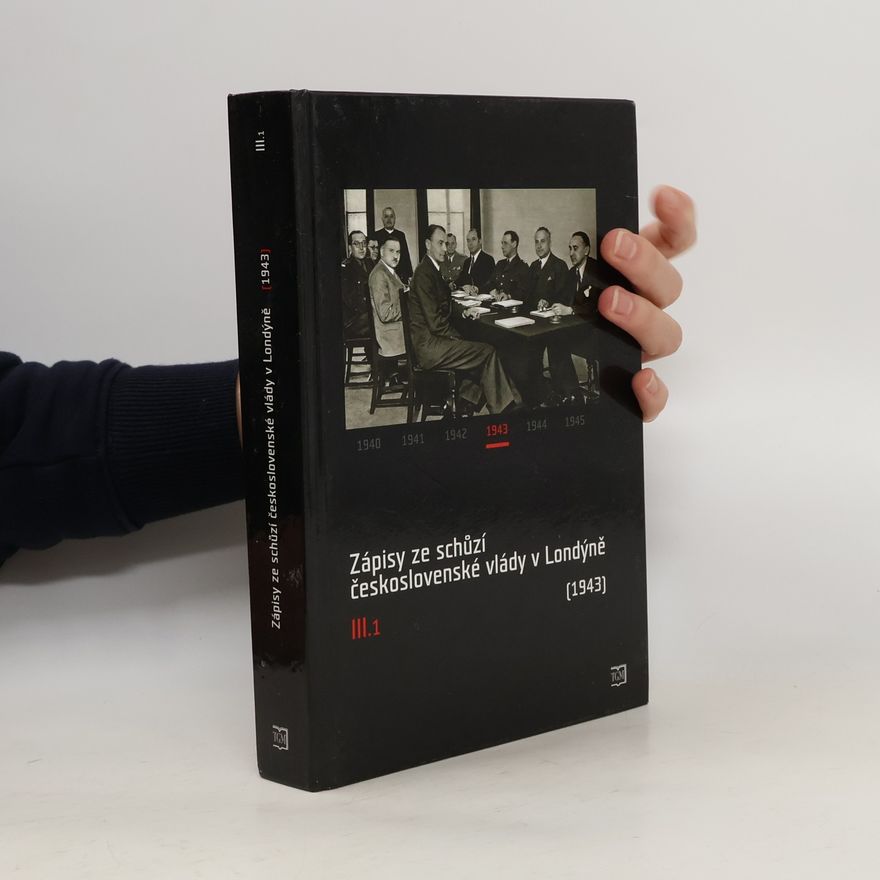 Jan Kuklík Zápisy ze schůzí československé vlády v Londýně. III.1, (leden-červen 1943)