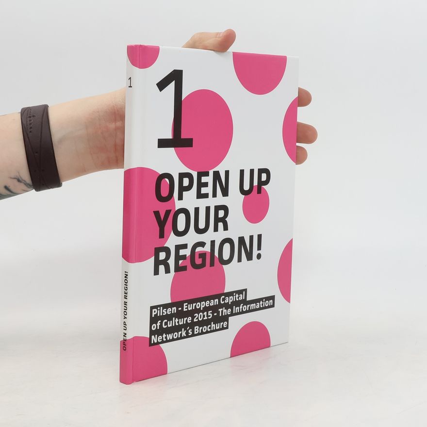 Collectif d'auteurs Open up Your Region! : Pilsen - European Capital of Culture 2015 - The Information Network's Brochure Pilsen
