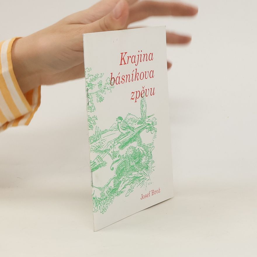 Josef Brož Krajina básníkova zpěvu
