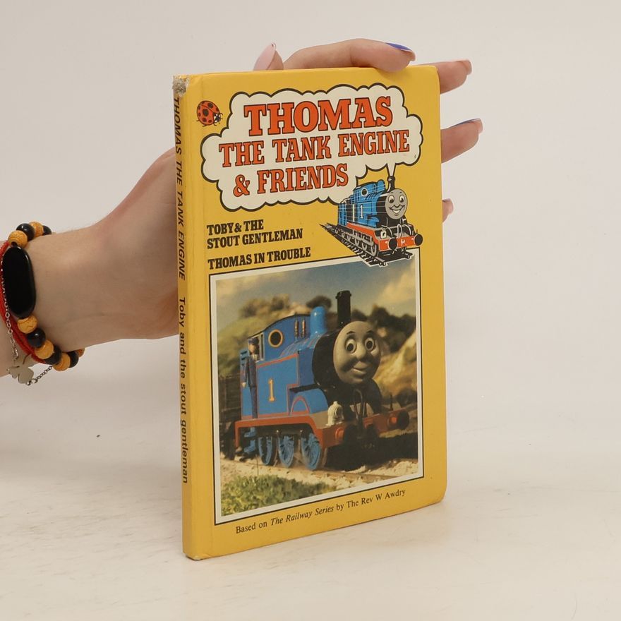 Various authors Thomas the Tank Engine & Friends. Toby & The Stout Gentleman. Thomas in Trouble