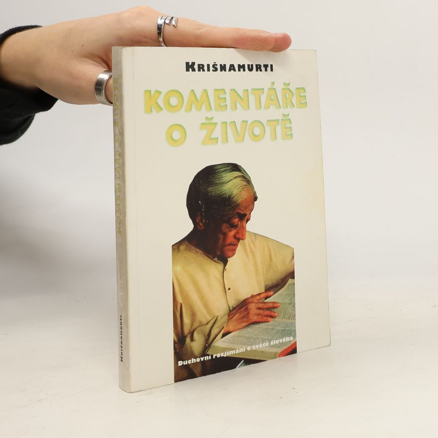 Jiddu Krishnamurti Komentáře o životě. Duchovní rozjímání o světě člověka