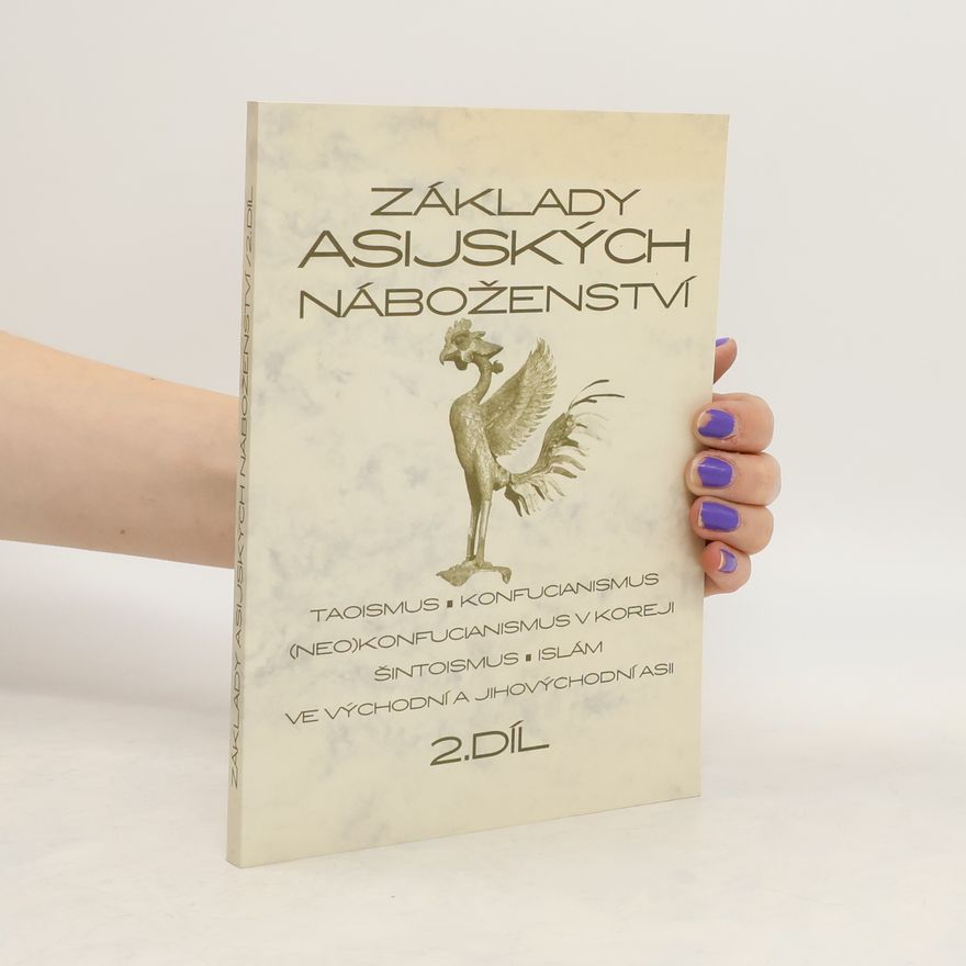 Blanka Knotková-Čapková Základy asijských náboženství. II. díl, Taoismus, konfucianismus, (neo)konfucianismus v Koreji, šintoismus, islám ve V a JV Asii