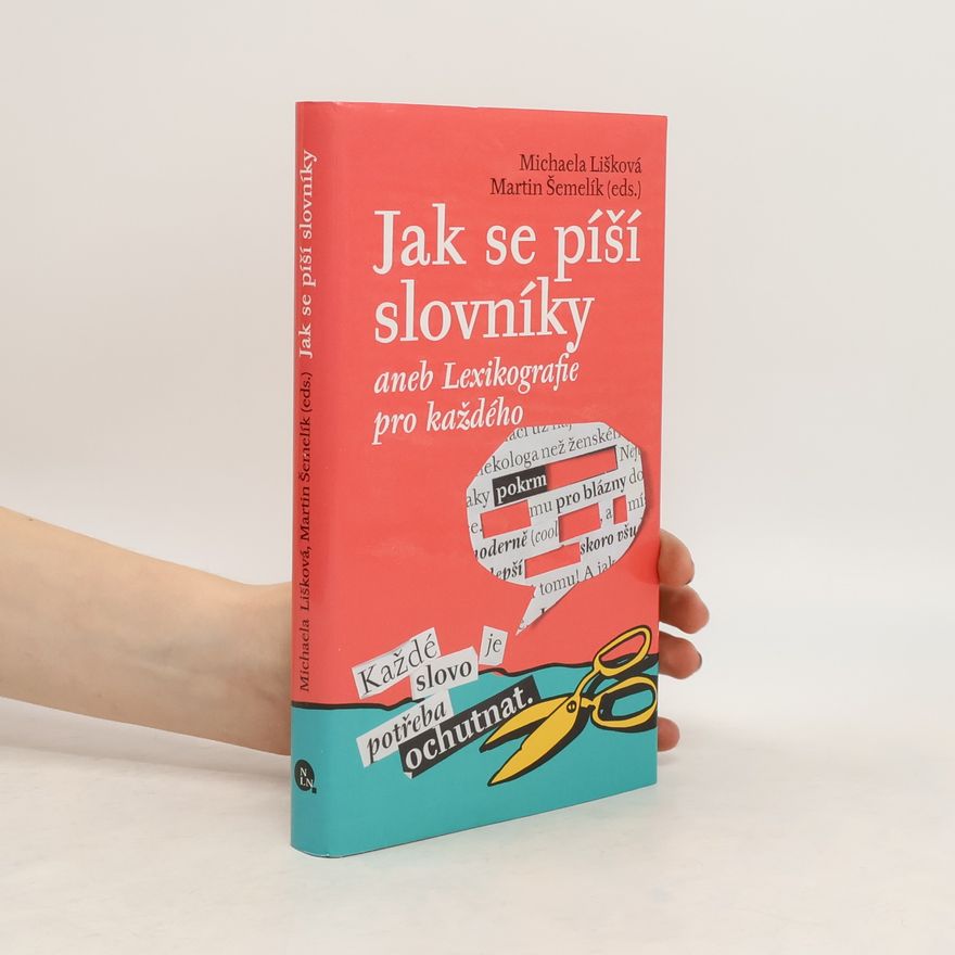 Michaela Lišková Jak se píší slovníky, aneb, Lexikografie pro každého