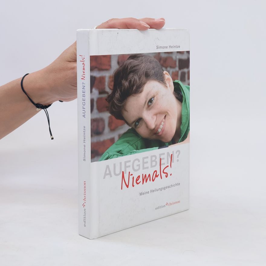 Simone Heintze Aufgeben? Niemals!