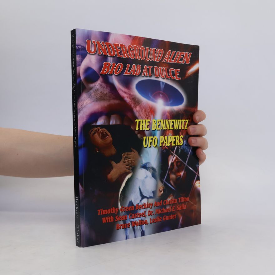 Timothy Green Beckley Underground Alien Bio Lab at Dulce. The Bennewitz UFO Papers