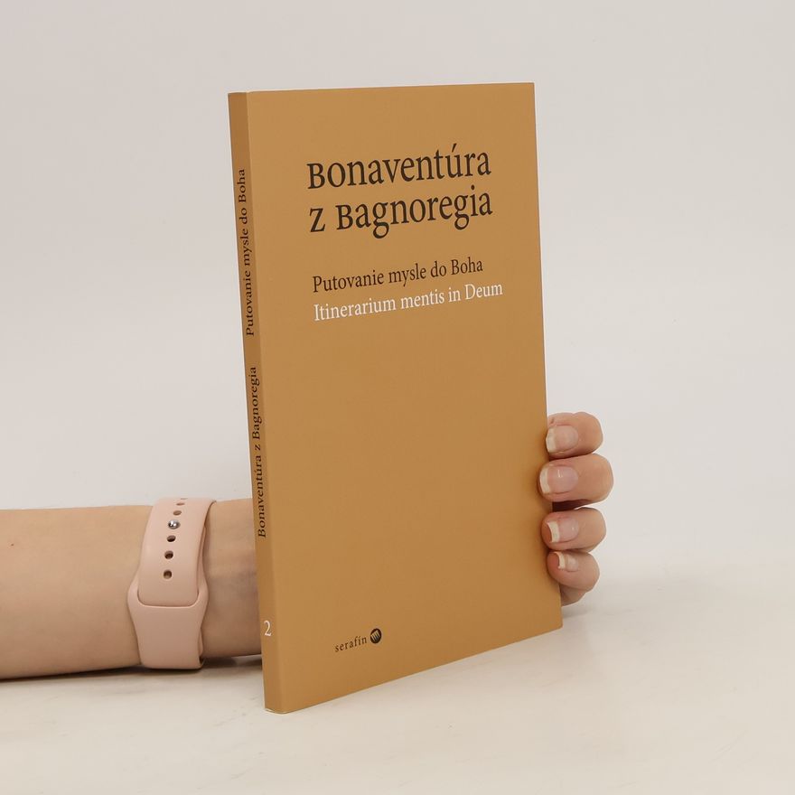 Kolektiv autorů Bonaventúra z Bagnoregia. Putovanie mysle do Boha.