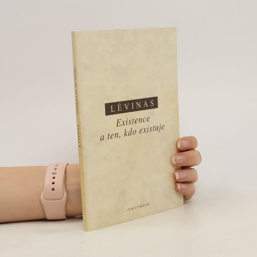 Emmanuel Lévinas Existence a ten, kdo existuje