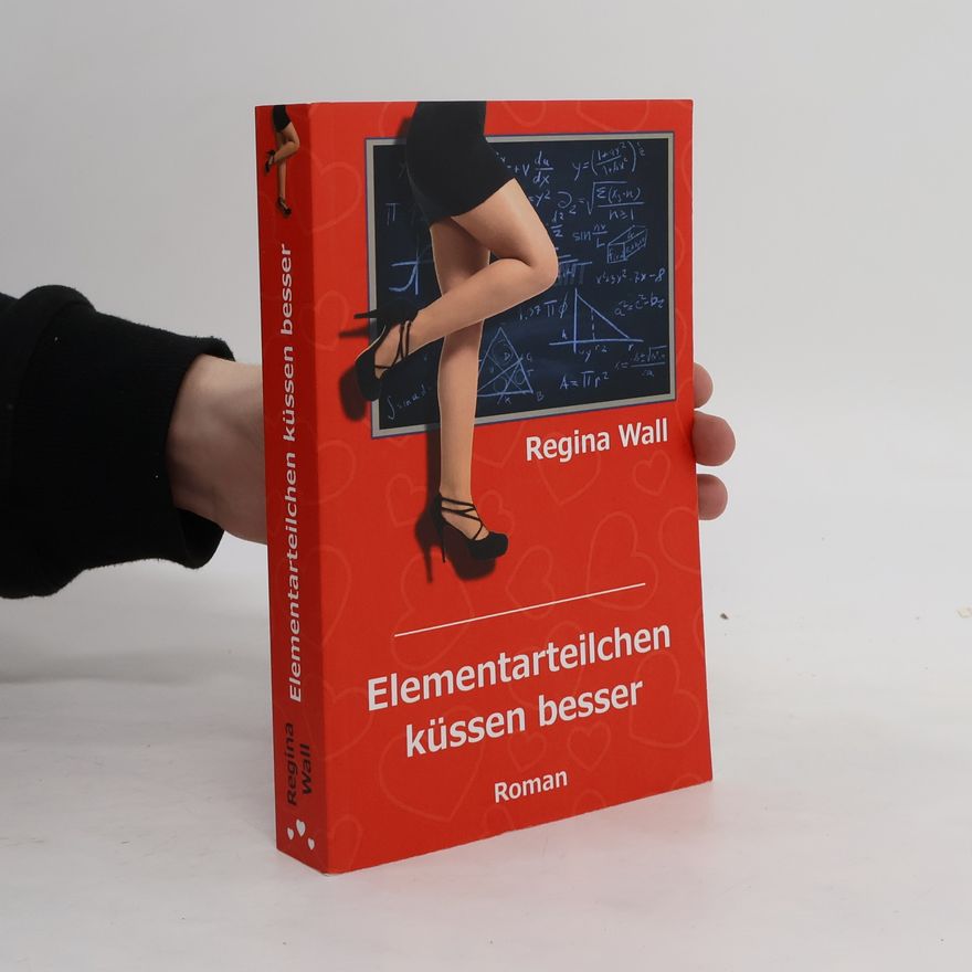 Regina Wall Elementarteilchen küssen besser