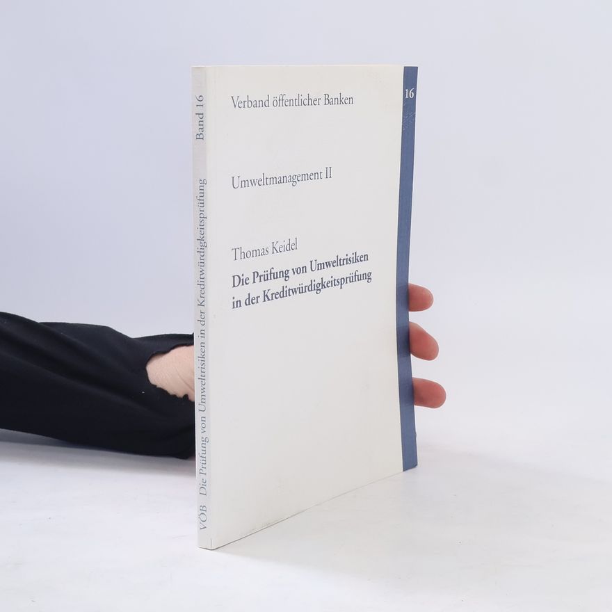 Thomas Keidel Die Prüfung von Umweltrisiken in der Kreditwürdigkeitsprüfung. Band 16