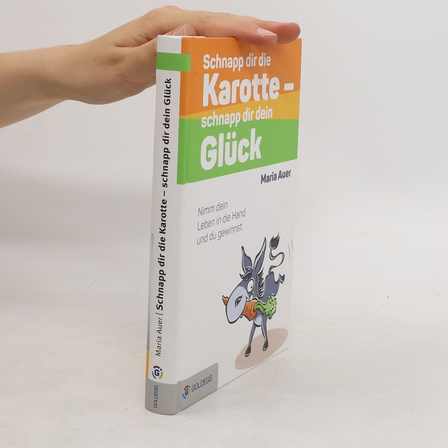 Maria Auer Schnapp dir die Karotte - schnapp dir dein Glück!