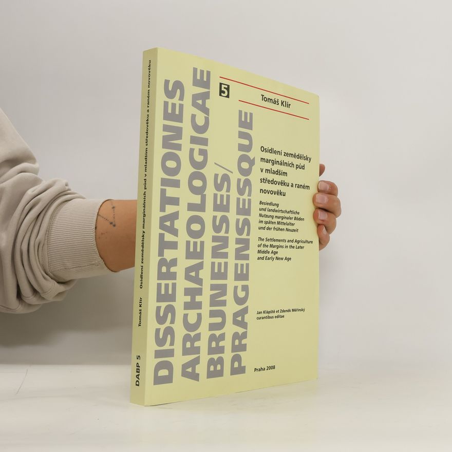 Tomáš Klír Osídlení zemědělsky marginálních půd v mladším středověku a raném novověku /Besiedlung und landwirtschaftliche Nutzung marginaler Böden im späten Mittelalter und der frühen Neuzeit/The Settlements and Agriculture of the Margins in the Later Middle Age and Early New Age