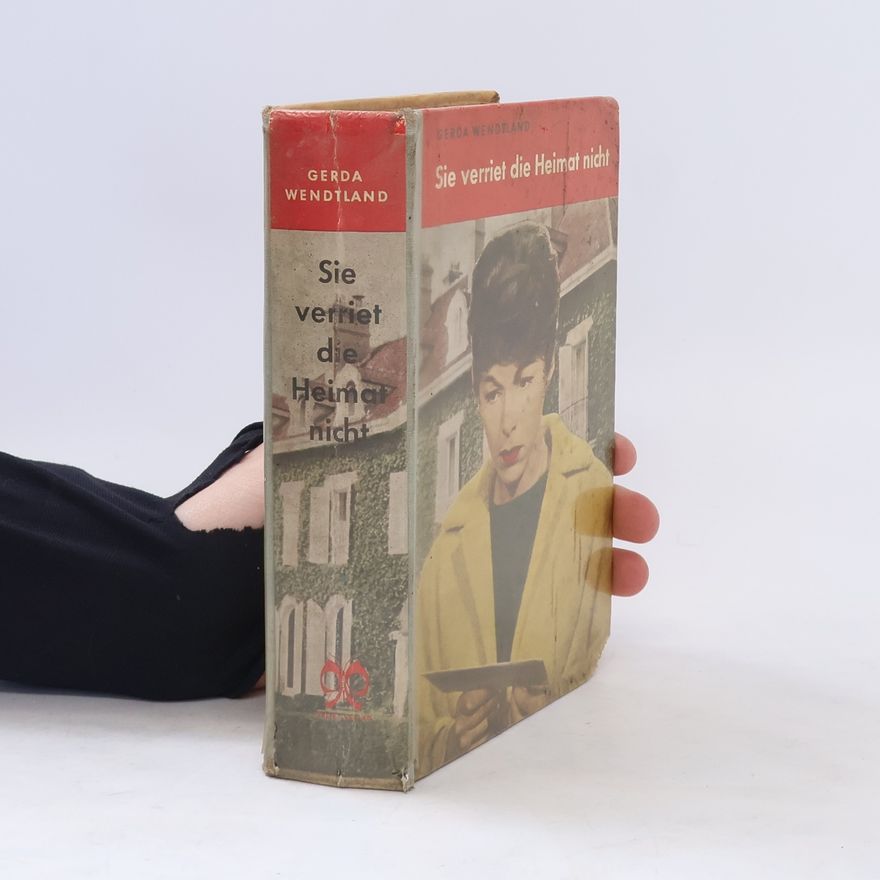 Gerda Wendtland Sie verriet die Heimat nicht
