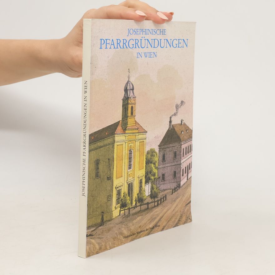 AA.VV. Josephinische Pfarrgründungen in Wien