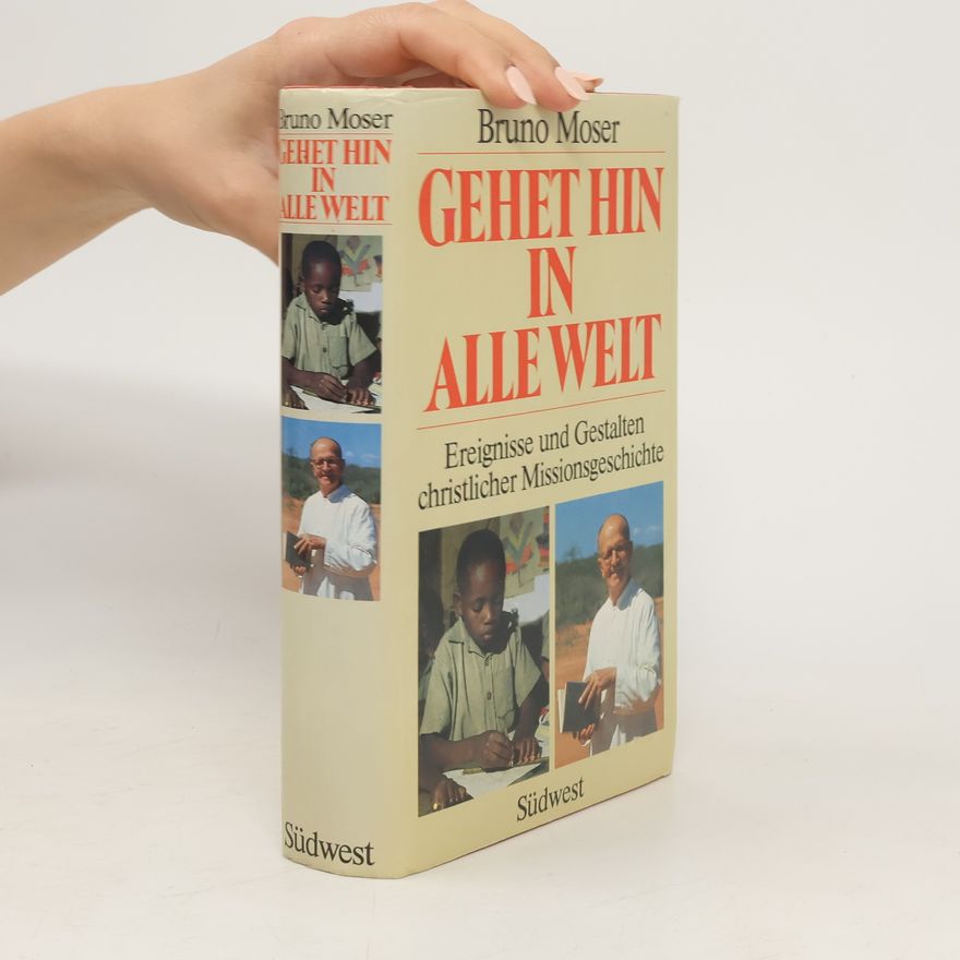 Bruno Moser Gehet hin in alle Welt