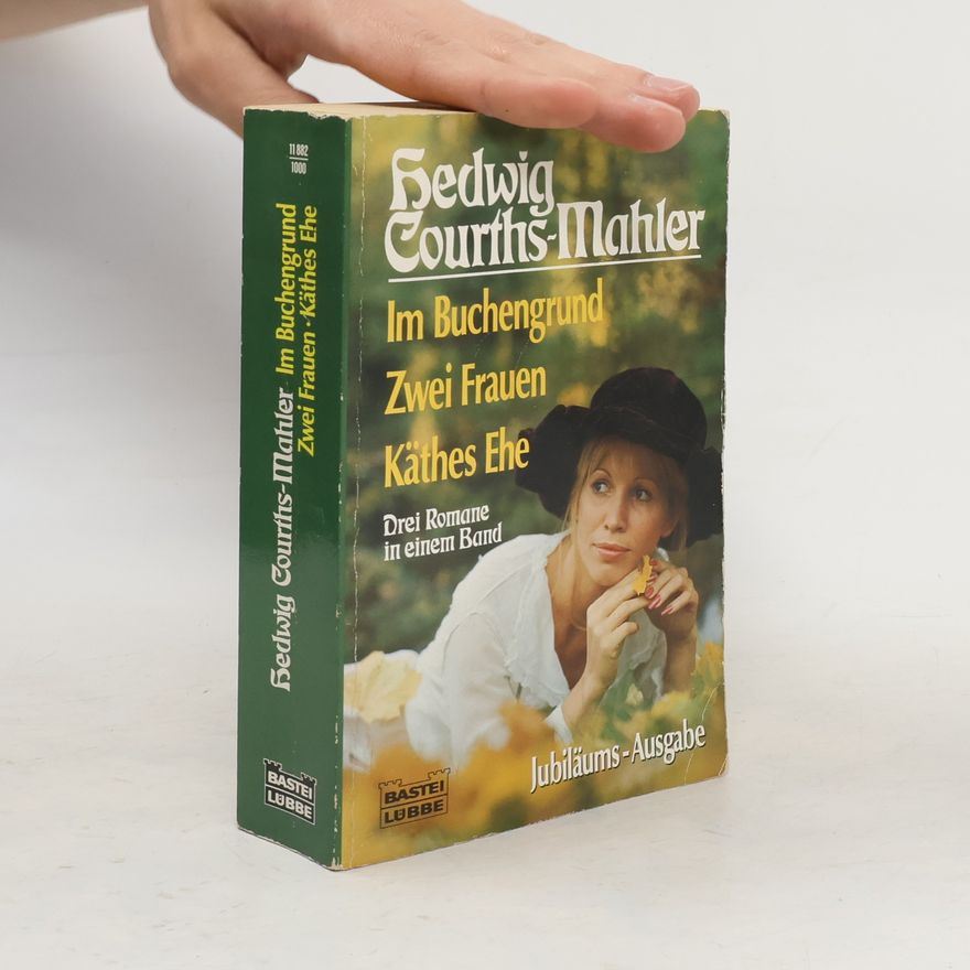 Hedwig Courths-Mahler Im Buchengrund. Zwei Frauen. Käthes Ehe