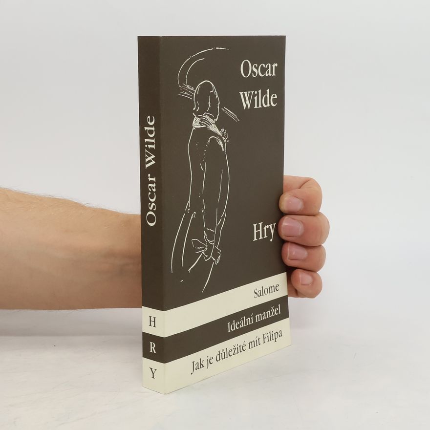 Oscar Wilde Hry: Salome / Ideální manžel / Jak je důležité mít Filipa