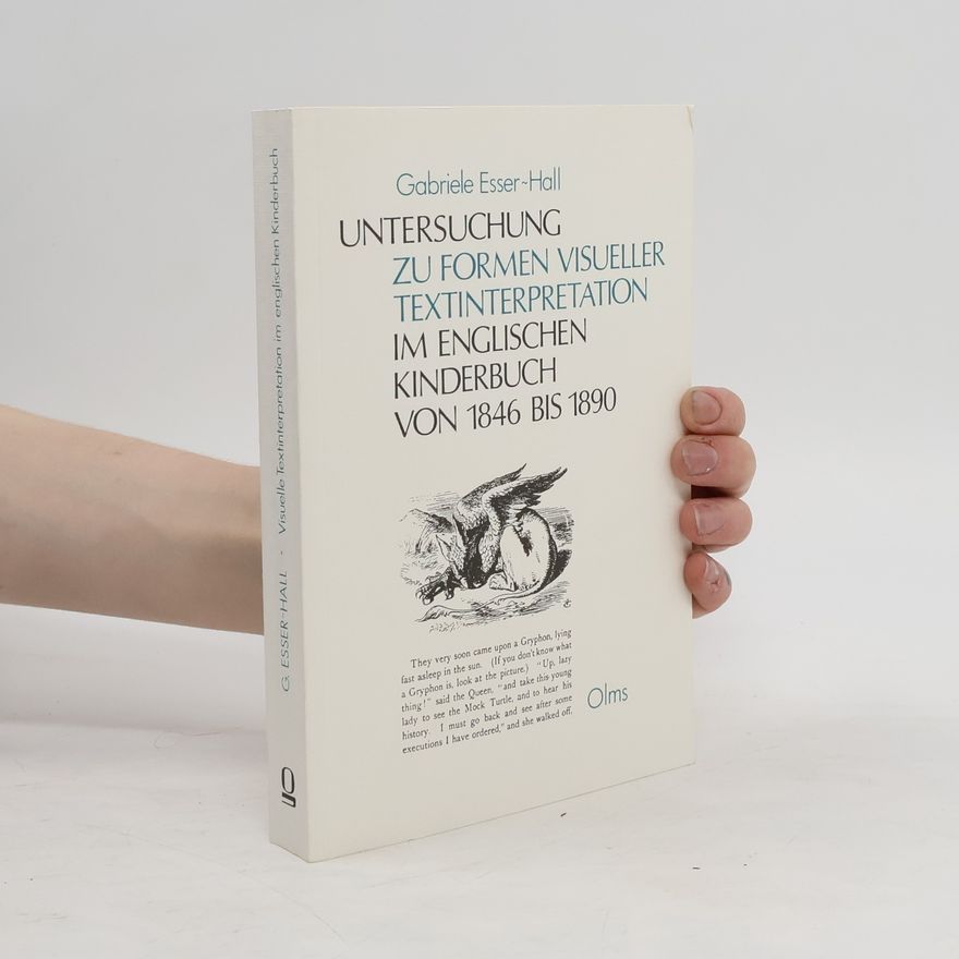 Gabriele Esser Hall Untersuchungen zu Formen visueller Textinterpretation im englischen Kinderbuch von 1846 bis 1890